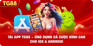 Tải App TG88 – Ứng dụng cá cược đỉnh cao cho IOS & ANDROID